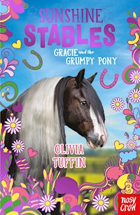 Sunshine Stables: Gracie and the Grumpy Pony - Olivia Tuffin - E-Book