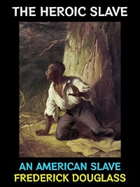 The Heroic Slave - Frederick Douglass - E-Book
