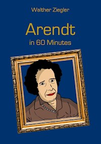 Arendt in 60 Minutes - Walther Ziegler - E-Book
