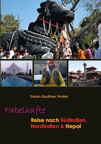 Fabelhafte Reise nach Südindien, Nordindien & Nepal - Stefan Stadtherr Wolter - E-Book