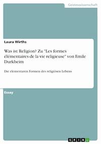 Was ist Religion? Zu "Les formes élémentaires de la vie religieuse" von Emile Durkheim - Laura Wirths - E-Book