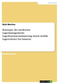 Konzepte des modernen Lagermanagements. Lagerhausautomatisierung durch mobile Lagerroboter bei Amazon - Nick Mertins - E-Book