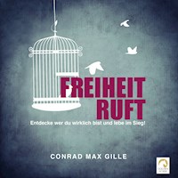 Freiheit ruft - Conrad Max Gille - Hörbuch