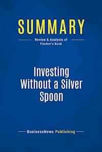 Summary: Investing Without a Silver Spoon - BusinessNews Publishing - E-Book