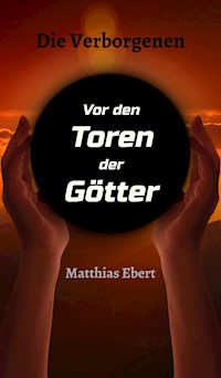 Die Verborgenen - Vor den Toren der Götter - Matthias Ebert - E-Book