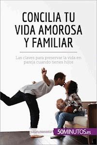Concilia tu vida amorosa y familiar - Aurélie Dorchy - E-Book