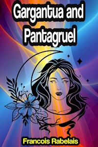 Gargantua and Pantagruel - François Rabelais - E-Book
