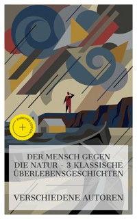 Der Mensch gegen die Natur – 3 klassische Überlebensgeschichten - Emily Bronte - E-Book