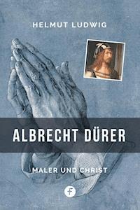Albrecht Dürer - Helmut Ludwig - E-Book