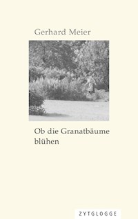 Ob die Granatbäume blühen - Gerhard Meier - E-Book