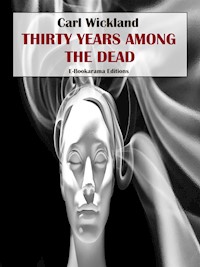 Thirty Years Among the Dead - Carl Wickland - E-Book