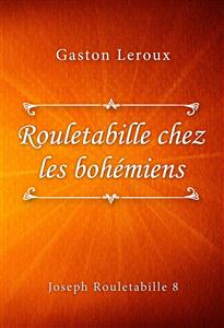Rouletabille chez les bohémiens - Gaston Leroux - E-Book