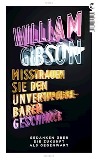 Misstrauen Sie dem unverwechselbaren Geschmack - William Gibson - E-Book
