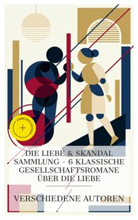 Die Liebe & Skandal Sammlung – 6 klassische Gesellschaftsromane über die Liebe - Daniel Defoe - E-Book