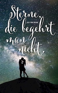 Sterne, die begehrt man nicht - Juli van Bohm - E-Book