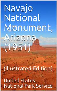 Navajo National Monument, Arizona (1951) - United States. National Park Service - E-Book