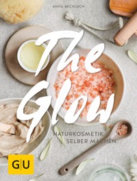 The Glow - Naturkosmetik selber machen - Anita Bechloch - E-Book