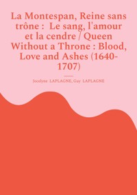 La Montespan, Reine sans trône : Le sang, l'amour et la cendre / Queen Without a Throne : Blood, Love and Ashes (1640-1707) - Jocelyne Laplagne - E-Book