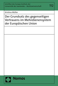 Der Grundsatz des gegenseitigen Vertrauens im Mehrebenensystem der Europäischen Union - Kristina Müller - E-Book