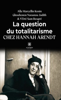 La question du totalitarisme chez Hannah Arendt - Alla Marcellin Konin - E-Book