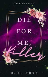 Die For Me, Killer - S. H. Roxx - E-Book