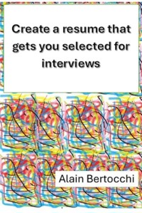 Create a resume that gets you selected for interviews - Alain Bertocchi - E-Book