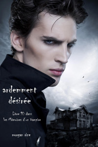 Ardemment Désirée (Livre 10 dans les Mémoires d'un Vampire) - Morgan Rice - E-Book