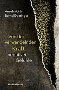 Von der verwandelnden Kraft negativer Gefühle - Anselm Grün - E-Book
