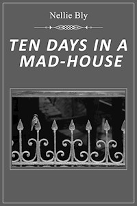 Ten Days in a Mad House - Nellie Bly - E-Book