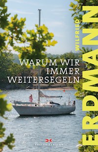 Warum wir immer weitersegeln - Wilfried Erdmann - E-Book