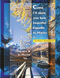 Come, I'll show you how beautiful Engadin St.Moritz is ... Part 01 - Carmen C. Haselwanter - E-Book