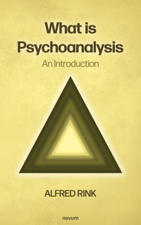 What is Psychoanalysis – An Introduction - Alfred Rink - E-Book