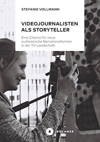 Videojournalisten als Storyteller - Stefanie Vollmann - E-Book