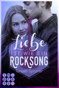 Liebe ist wie ein Rocksong (Die Rockstars-Serie) - Teresa Sporrer - E-Book
