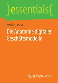 Die Anatomie digitaler Geschäftsmodelle - Michael Jaekel - E-Book