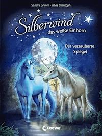 Silberwind, das weiße Einhorn (Band 1) - Der verzauberte Spiegel - Sandra Grimm - E-Book