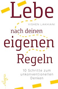 Lebe nach deinen eigenen Regeln - Vishen Lakhiani - E-Book
