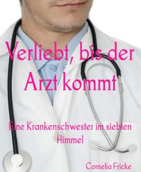 Verliebt, bis der Arzt kommt - Cornelia Fricke - E-Book