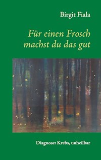 Für einen Frosch machst du das gut - Birgit Fiala - E-Book