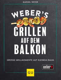Weber's Grillen auf dem Balkon - Manuel Weyer - E-Book