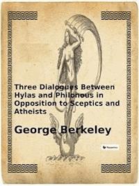 Three Dialogues Between Hylas and Philonous in Opposition to Sceptics and Atheists - George Berkeley - E-Book