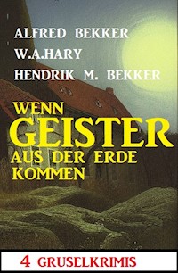 Wenn Geister aus der Erde kommen: 4 Gruselkrimis - Alfred Bekker - E-Book
