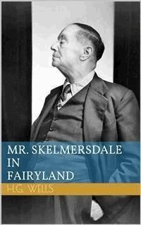 Mr. Skelmersdale in Fairyland - Herbert George Wells - E-Book