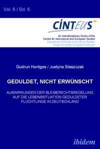 Geduldet, nicht erwünscht. Auswirkungen der Bleiberechtsregelung auf die Lebenssituation geduldeter Flüchtlinge in Deutschland - Gudrun Hentges - E-Book