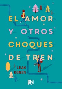 El amor y otros choques de tren - Leah Konen - E-Book