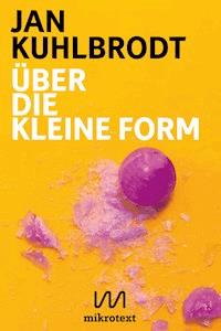 Über die kleine Form - Jan Kuhlbrodt - E-Book