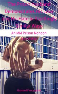 The Prison Husband Demonstrates His Love and His Hate in Startlingly Similar Ways - Gaylord Fancypants - E-Book