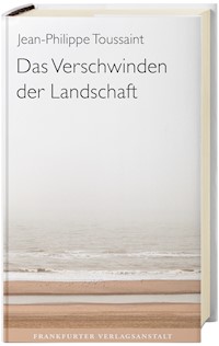 Das Verschwinden der Landschaft - Jean-Philippe Toussaint - E-Book