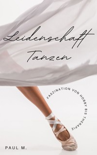 Leidenschaft Tanzen - Paul M. - E-Book