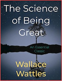 The Science of Being Great - Wallace Wattles - E-Book